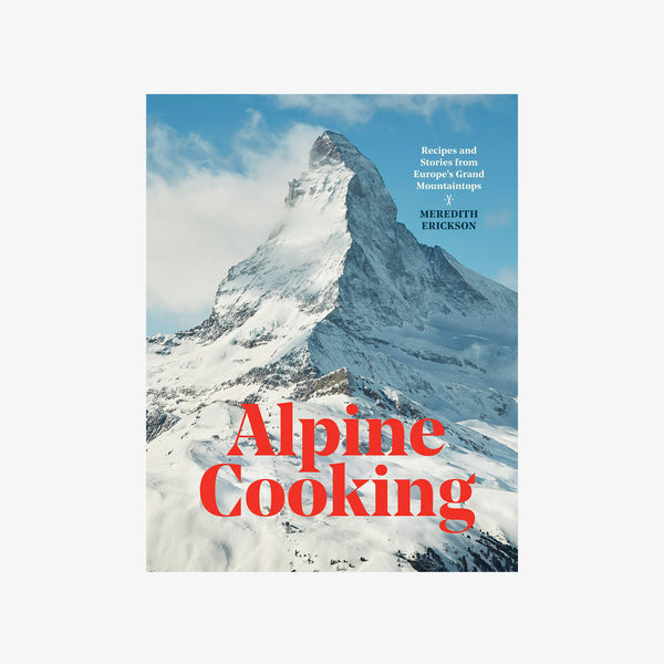 Front cover of book titled 'apline cooking' by Meredith Erickson with picture of the matterhorn with snow on a sunny day 