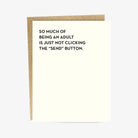 A greeting card with a simple design and the text 'SO MUCH OF BEING AN ADULT IS JUST NOT CLICKING THE “SEND” BUTTON.' printed on it.