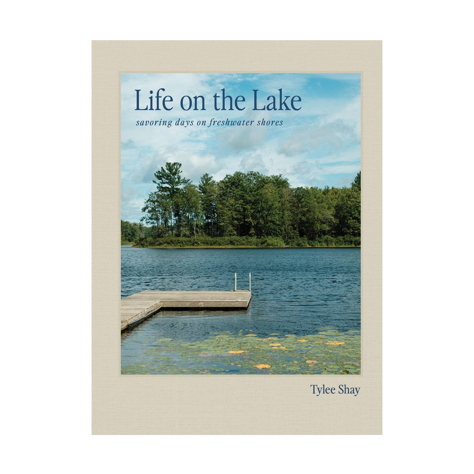 Life on the Lake: Savoring Days on Freshwater Shores by Tylee Shay on a white background at Addison West