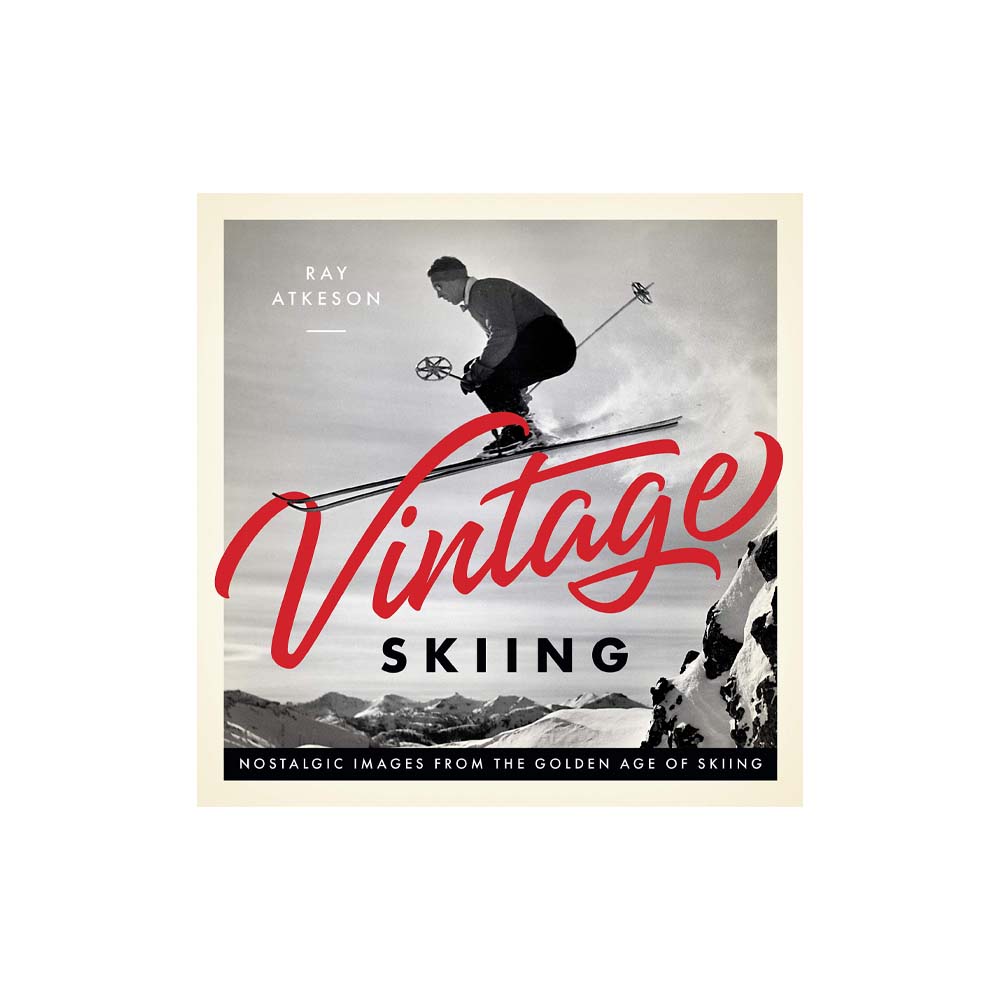 Vintage Skiing: Nostalgic Images from the Golden Age of Skiing - Addison West