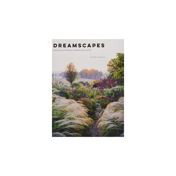 Front cover of book titled 'Dreamscapes: Inspiration and  beauty in gardens near and far' on a white background