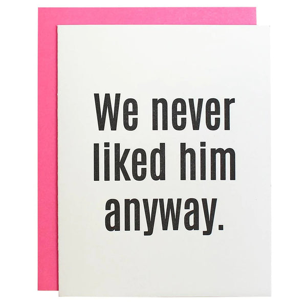 White greeting card with pink envelope and words we never liked him anyway
