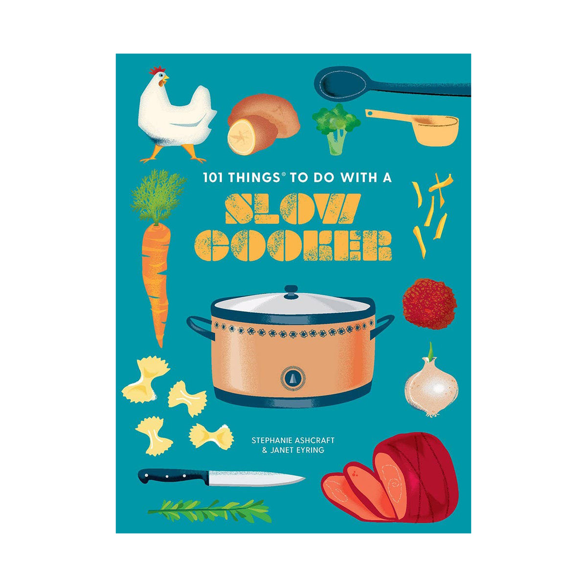 The front cover of the book '101 Things to Do with a Slow Cooker' by Stephanie Ashcraft & Janet Eyding, featuring a bright teal background with illustrated kitchen ingredients and a slow cooker.