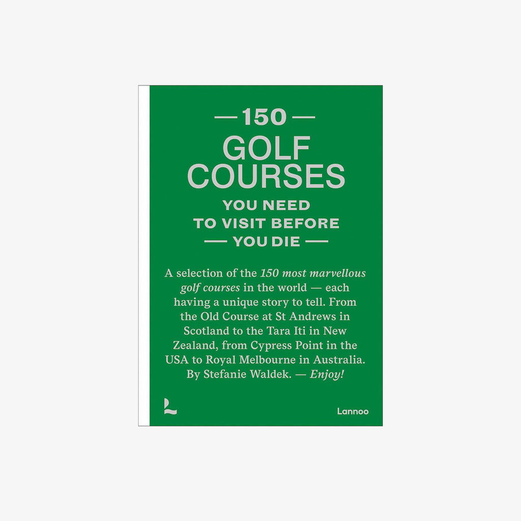 Green and white front cover of 150 Golf Courses You Need to Visit Before You Die book on a white background