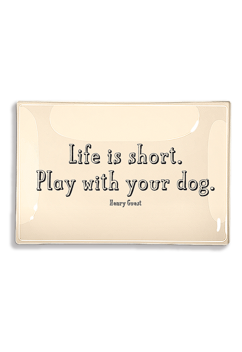 Rectangular glass plate tile with 'Life is short. Play with your dog.' quote on a white background