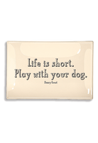 Rectangular glass plate tile with 'Life is short. Play with your dog.' quote on a white background