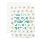 Daisy Mom Greeting Card with saying: You are the mom everyone wishes they had