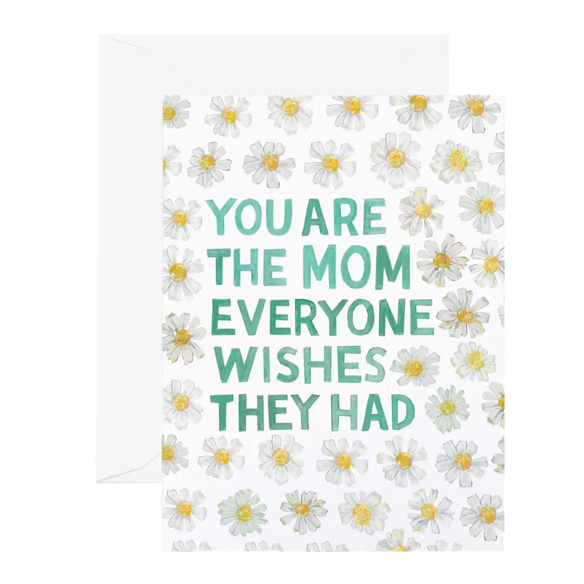 Daisy Mom Greeting Card with saying: You are the mom everyone wishes they had