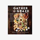 Book cover of 'Gather & Graze' with food images on a wooden background