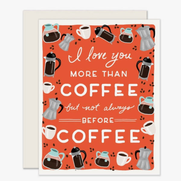 Red and white greeting card that says i love you more than coffee but not always before coffee  on a white background