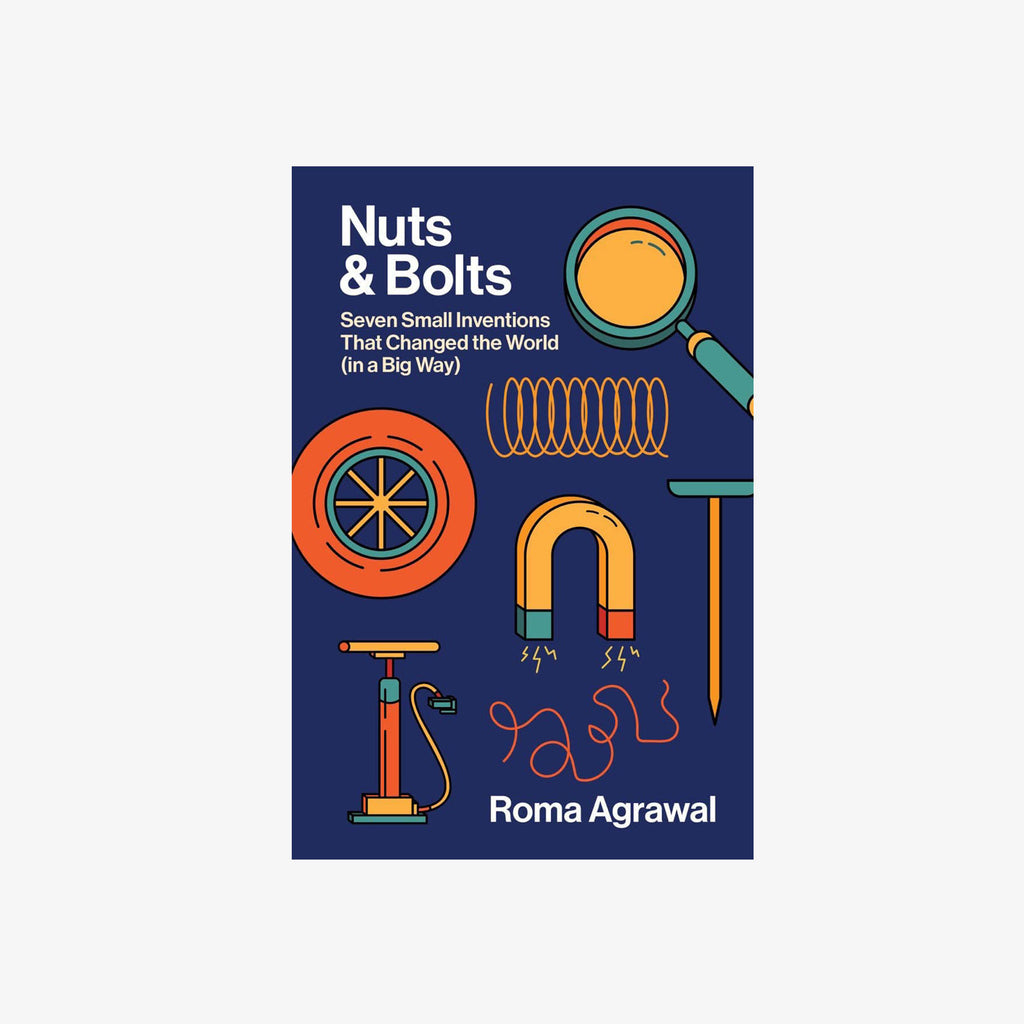 Nuts and Bolts Seven Small Inventions That Changed the World (in a Bi Addison West