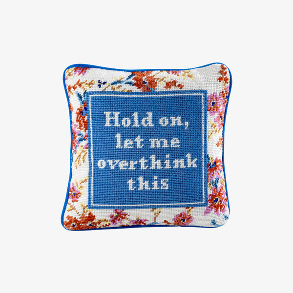 Furbish brand needlepoint pillow with saying 'Hold on, let me overthink this'