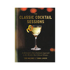 The Classic Cocktail Sessions: A Bartender's New-Fashioned Approach to the World's Most Beloved Recipes by Toby Maloney on a white background at Addison West