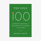 Book cover of 'The Golf 100' by Michael Arkush with a green background and white text.