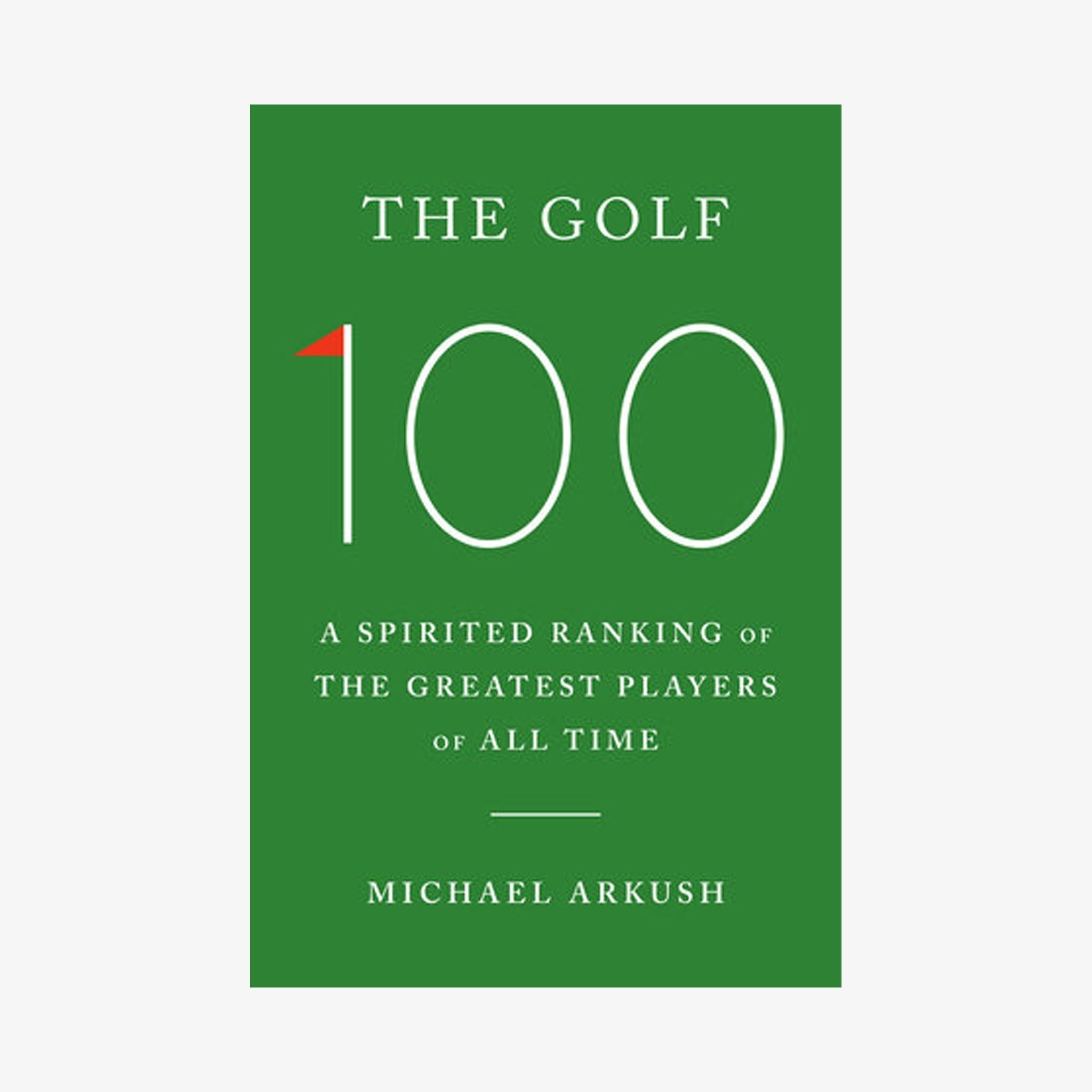 Book cover of 'The Golf 100' by Michael Arkush with a green background and white text.