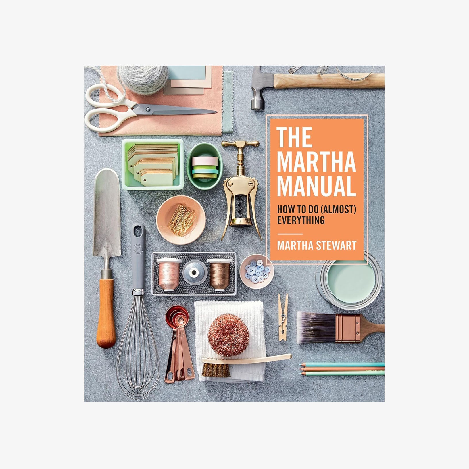 The Martha Manual: How to Do (Almost) Everything – Addison West