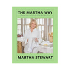 The Martha Way: Essential Principles for Mastering Home and Living by Martha Stewart on a white background at Addison West