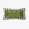 Furbish brand needlepoint pillow with saying 'well, well, well, if it isn't the consequences of my own actions' on a white background