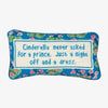 Furbish brand Needlepoint pillow with saying 'Cinderella never asked for a prince. Just a night off and a dress.'