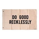 Do Good Recklessly Flag - Addison West 