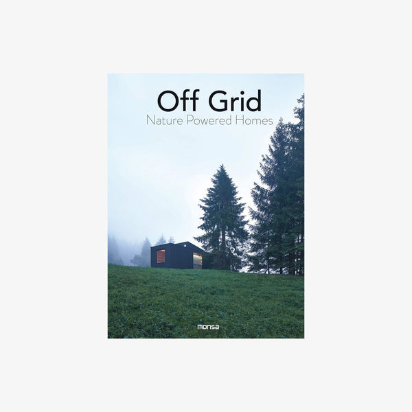 Front cover of book: Off Grid: Nature Powered Homes